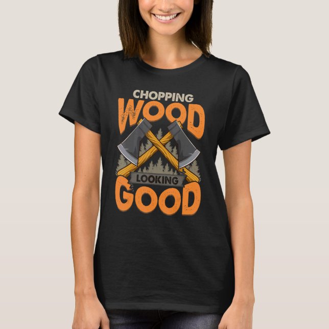 Chopping Wood Tittar Bra Lumberjack Logger Grung T Shirt (Framsida)