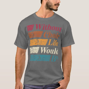 Chorister Choir Singing Choir Teacher without Choi T Shirt