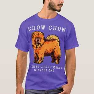 Chow Chow Life Blåser sig utan en gåva från Mamma T Shirt