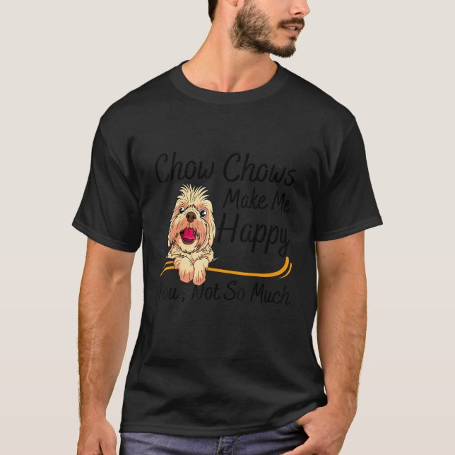 Chow Chows Make Me Happy You Not So Much T Shirt (Framsida)