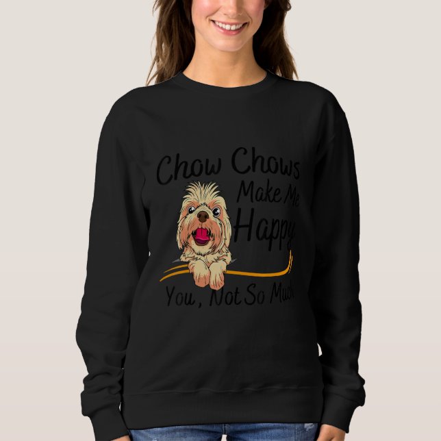 Chow Chows Make Me Happy You Not So Much T Shirt (Framsida)