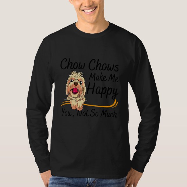 Chow Chows Make Me Happy You Not So Much T Shirt (Framsida)