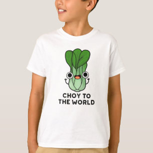 Choy to World Funny Bok Choy Veggie Pun T Shirt