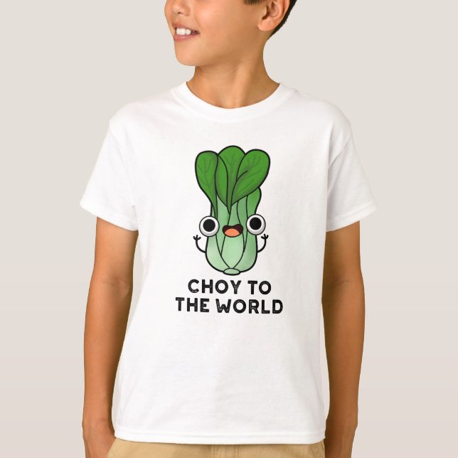 Choy to World Funny Bok Choy Veggie Pun T Shirt (Framsida)