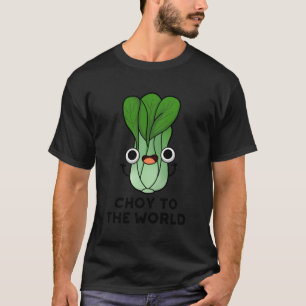 Choy to World lusable Pun T Shirt