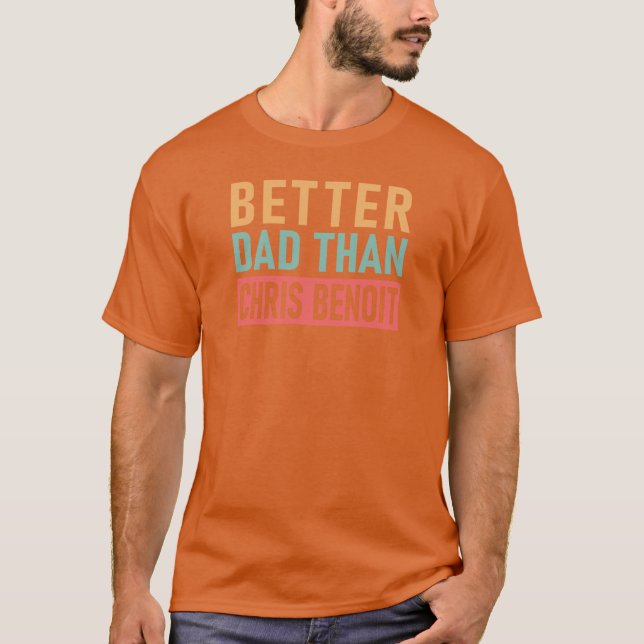 Chris Benoit Bättre än Chris Benoit T Shirt (Framsida)