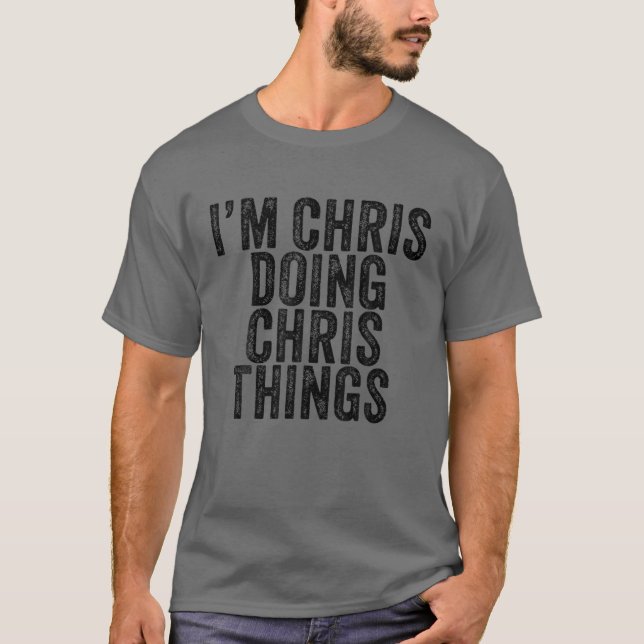 Chris Doing Chris Sak Funny Chris Birthday T Shirt (Framsida)