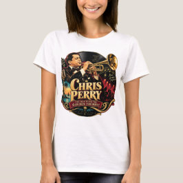 Chris Perry — Mannen med den gyllene trumpeten T-s T Shirt
