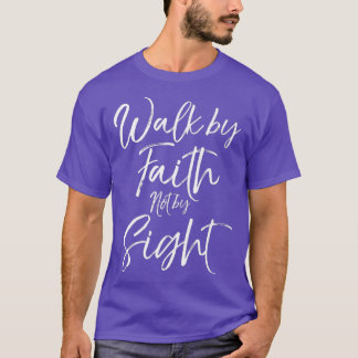 Christian Bible Verse Quote Gift Walk by Faith T Shirt