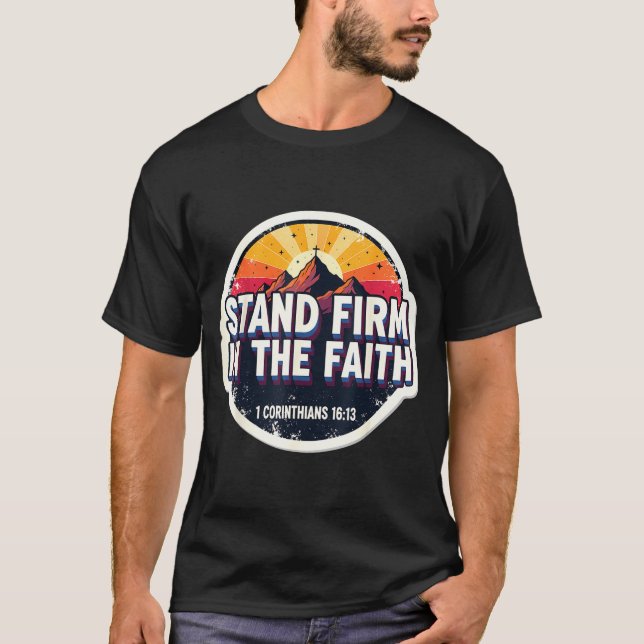 Christian Bible Verse Quote Stand Firm In The Fait T Shirt (Framsida)