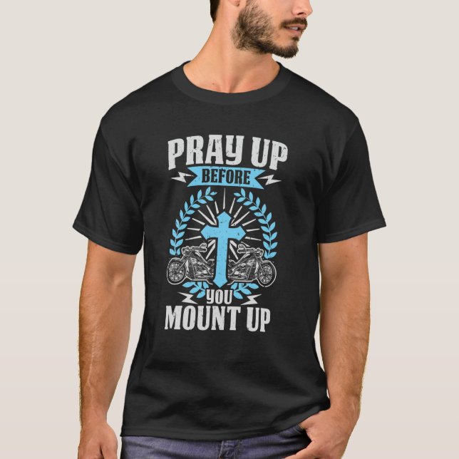 Christian Biker Pray Up Before You Mount Up Faith T Shirt (Framsida)
