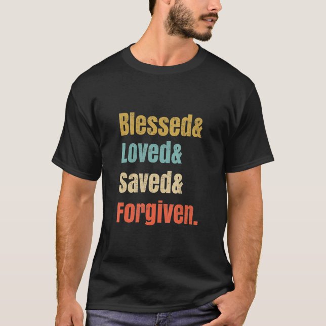 Christian Blsed Loved Saved Forgiven T Shirt (Framsida)