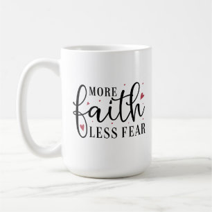 Christian Coffee Mugg - more Faith Less Fear