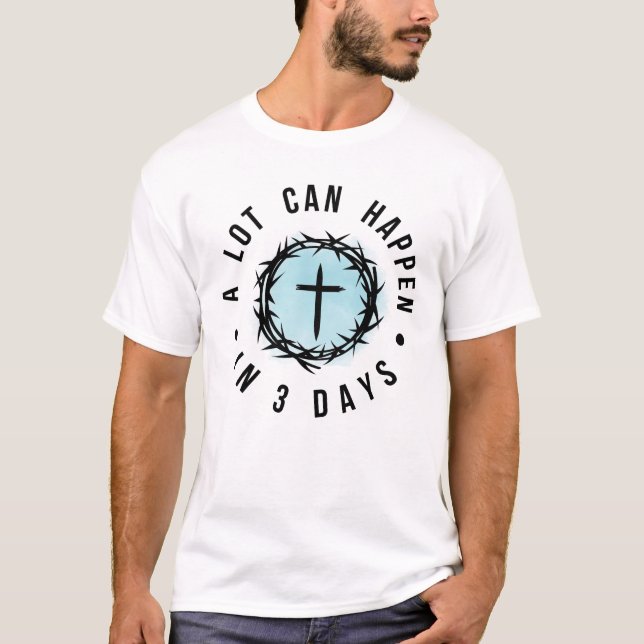 Christian Easter – “A Lot Can Happen in 3 Days” T Shirt (Framsida)