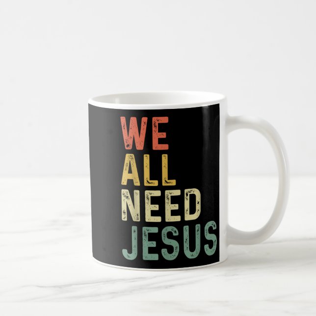 Christian Easter Bible Quote We All Need Jesus  Kaffemugg (Höger)