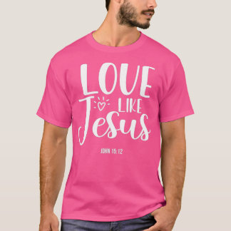 Christian Evangelism Love Like Jesus T Shirt