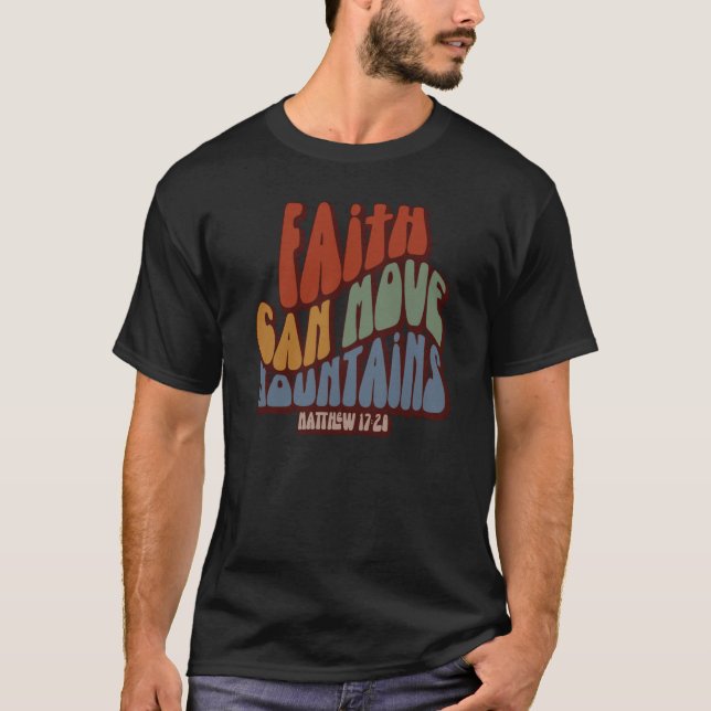 Christian Faith Can Move Mountains Matthew 1728 T Shirt (Framsida)