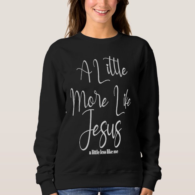 Christian Faith In Christ More like Jesus Less Lik T Shirt (Framsida)