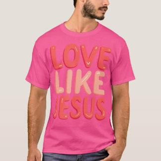 Christian Faith Kärlek gillar Jesus T Shirt