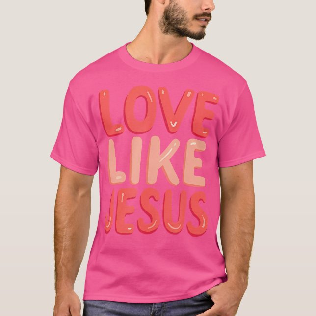 Christian Faith Kärlek gillar Jesus T Shirt (Framsida)
