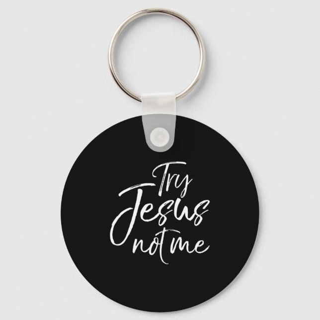 Christian Faith Quote Funny Jesus Try Jesus Not Me Nyckelring (Framsida)