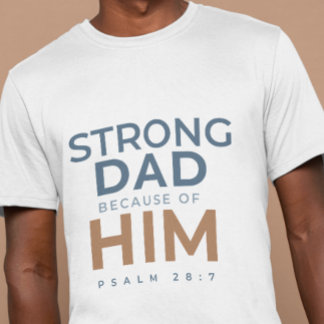 Christian Father’s Day Shirt Strong Dad Psalm 28:7 T