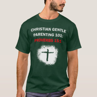 Christian Gentle Parating 101: Proverbs 15:1 T Shirt