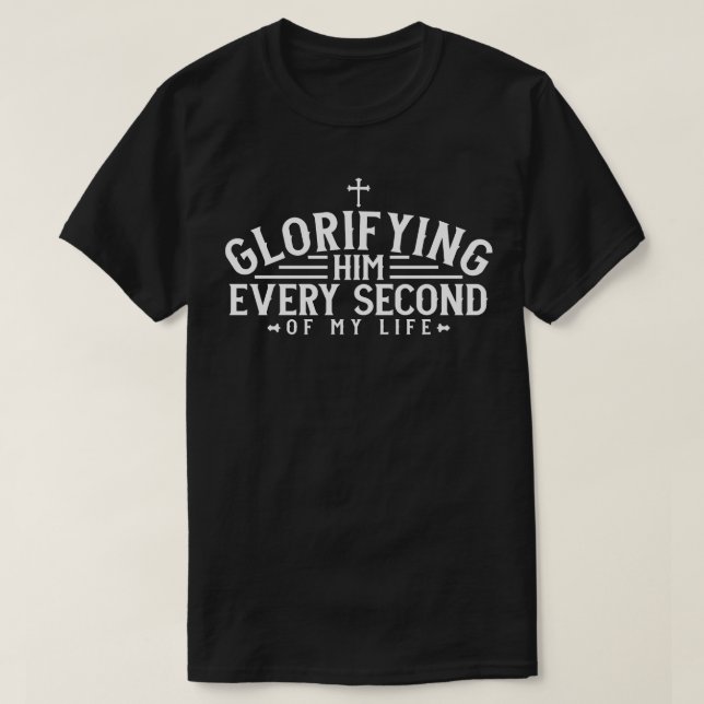 Christian Glorifying Him varannan sekund i mitt li T Shirt (Design framsida)