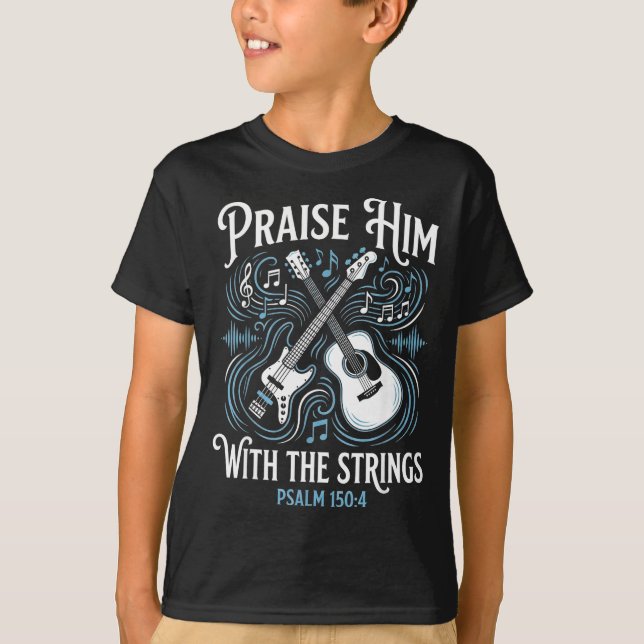 Christian Guitarist Praise Him With The Strings  T Shirt (Framsida)