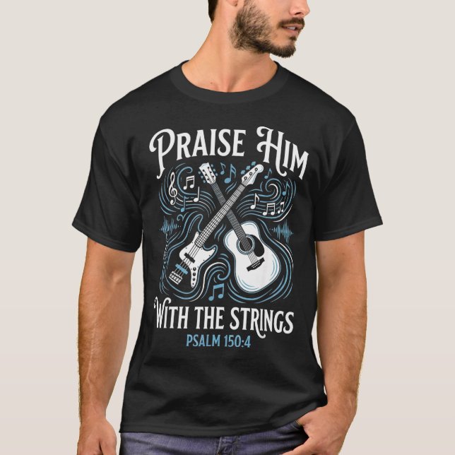 Christian Guitarist Praise Him With The Strings  T Shirt (Framsida)