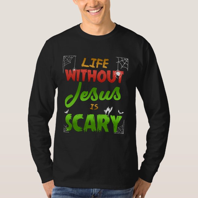 Christian Halloween Life Without Jesus Is Scary T Shirt (Framsida)