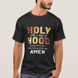 Christian Holy With A Hint Of Hood Pray With Me T Shirt