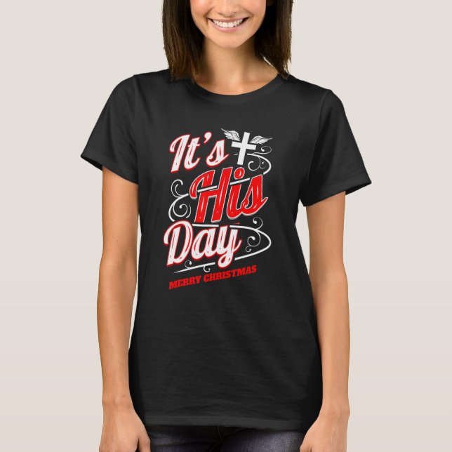 Christian It's His Day Cross Merry Christmas T Shirt (Framsida)