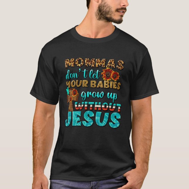 Christian Mommas Don t Let Babies Grow Without Jes T Shirt (Framsida)