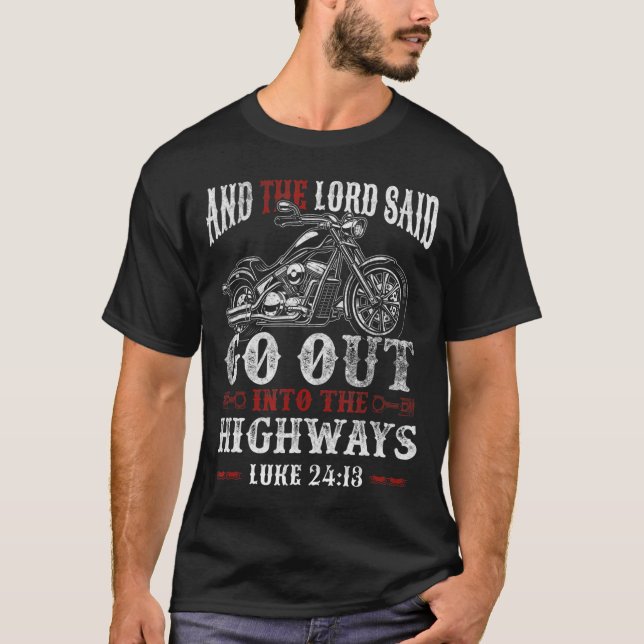 Christian Motorcycle Biker Lord Go Out Into Highwa T Shirt (Framsida)