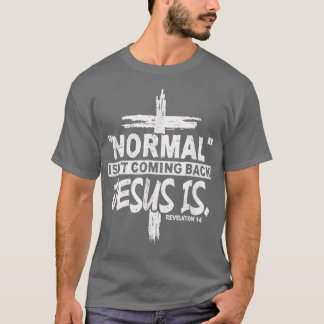 Christian Normal Isnt Coming Back Jesus Is Gift Wo T Shirt