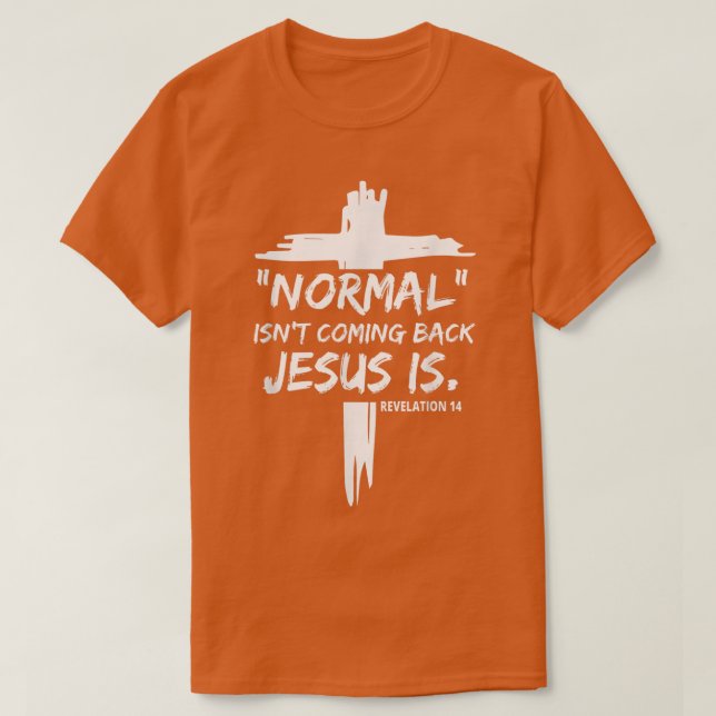 Christian Normal Isnt kommer tillbaka Jesus är För T Shirt (Design framsida)