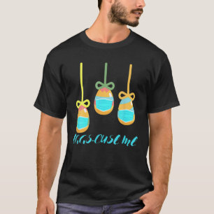 Christian Påsk Day Eggs Hunt Funny Eggs-Cuse-Me T Shirt