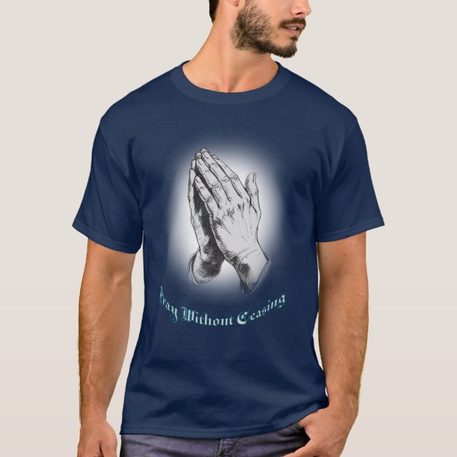 Christian, Pray without Ceasing Praying Händer T Shirt (Framsida)