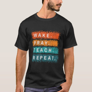 Christian Quote Wake Pray Treach Worship-lärare T Shirt