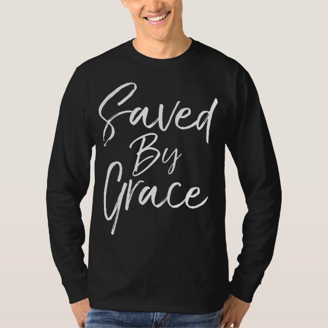 Christian Salvation Quote Bible Verse Gift Saved b T Shirt (Framsida)