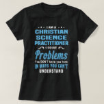 Christian Science Practister T Shirt<br><div class="desc">Jag är kristen vetenskapsledare. Jag löser problem som du inte vet att du har på sätt som du inte kan förstå</div>