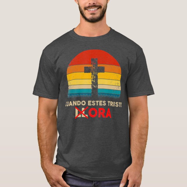 Christian Spain Cuando Estes Triste Ora Gift T Shirt (Framsida)