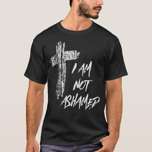Christian T  I Am Not Ashamed  T Shirt (Framsida)
