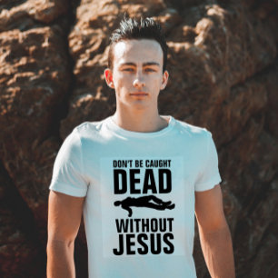 CHRISTIAN T-SHIRTS, BLI INTE DÖD T-Shirt