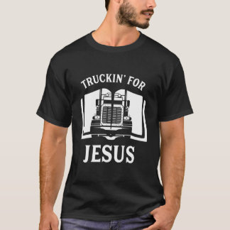 Christian Trucker Truckin For Jesus Truck Driver T Shirt