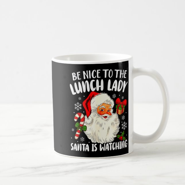 Christmas Be Nice To The Lunch Lady Santa Is Watch Kaffemugg (Höger)