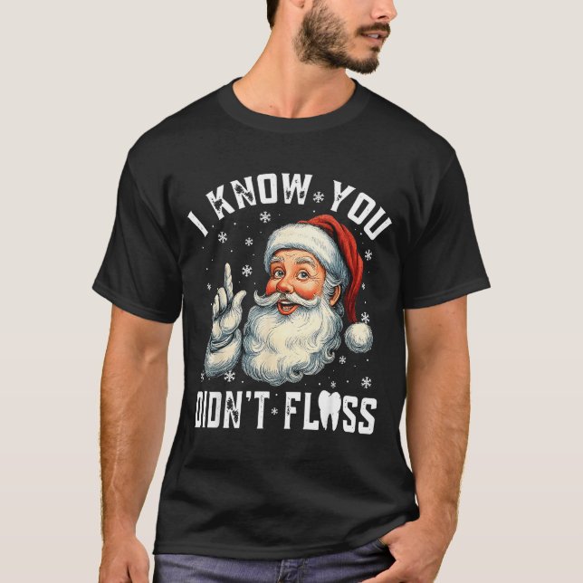 Christmas Dental Funny Santa I Know You Didn't Flo T Shirt (Framsida)