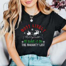 Christmas Funny Most Likely to Make Naughty List T Shirt