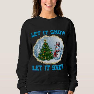 Christmas Holiday Snowman Let It Snow Sweatshirt  T Shirt